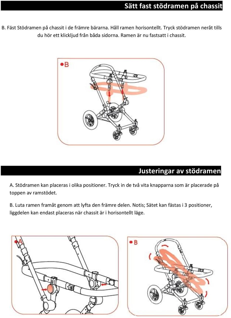 Stödramen kan placeras i olika positioner. Tryck in de två vita knapparna som är placerade på toppen av ramstödet. B.