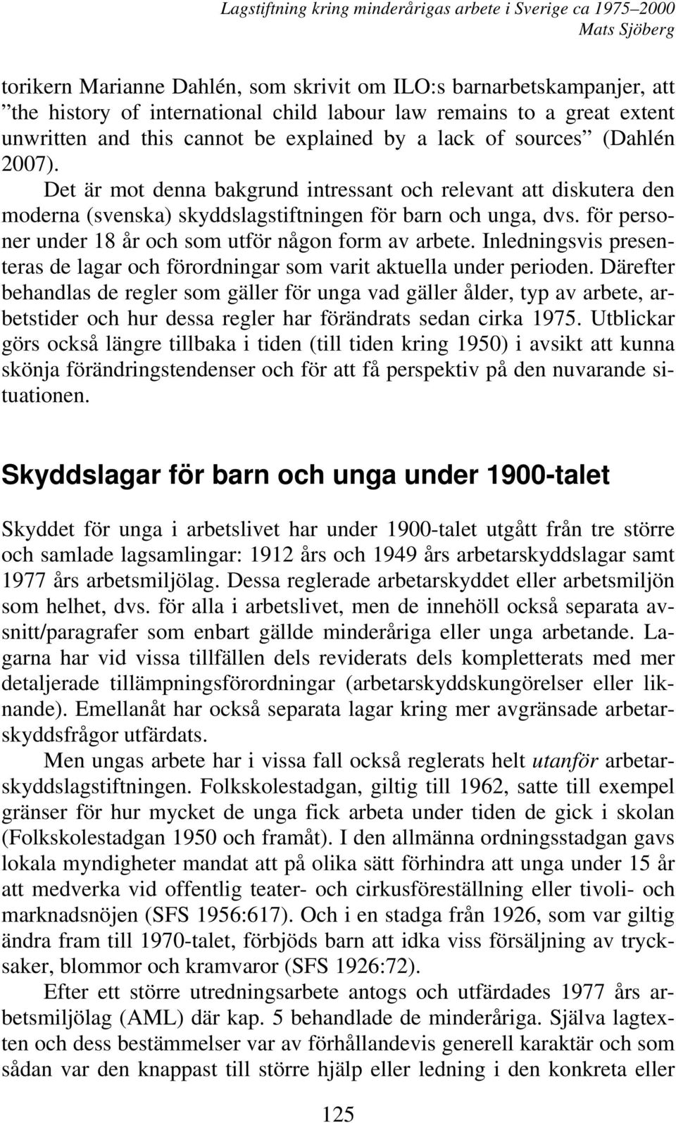 för personer under 18 år och som utför någon form av arbete. Inledningsvis presenteras de lagar och förordningar som varit aktuella under perioden.