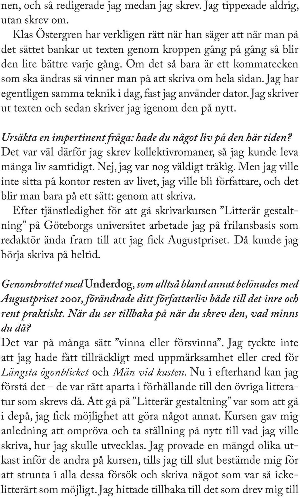 Om det så bara är ett kommatecken som ska ändras så vinner man på att skriva om hela sidan. Jag har egentligen samma teknik i dag, fast jag använder dator.