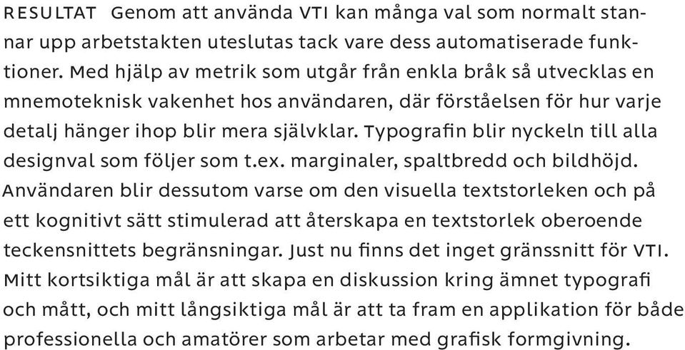 Typografin blir nyckeln till alla designval som följer som t.ex. marginaler, spaltbredd och bildhöjd.