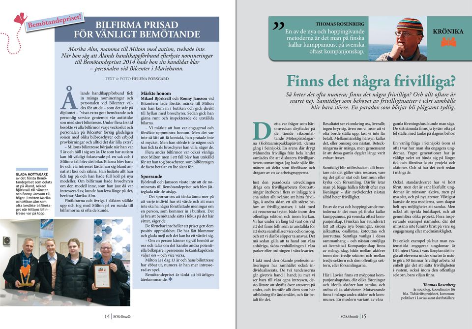 När hon såg att Ålands handikappförbund efterlyste nomineringar till Bemötandepriset 2014 hade hon sin kandidat klar personalen vid Bilcenter i Mariehamn.