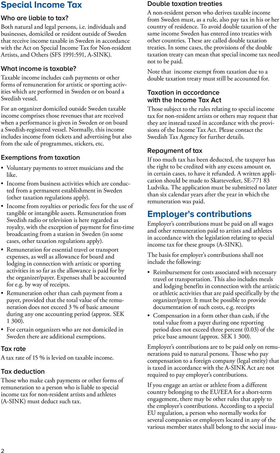 Taxable income includes cash payments or other forms of remuneration for artistic or sporting activities which are performed in Sweden or on board a Swedish vessel.