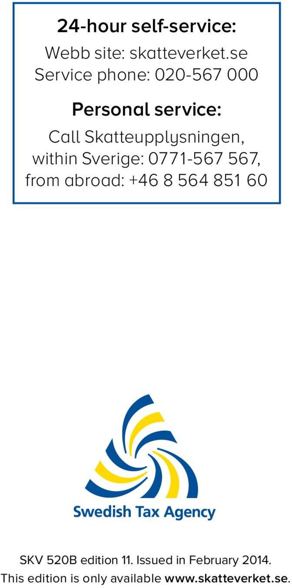 Skatteupplysningen, within Sverige: 0771-567 567, from abroad: 46 8