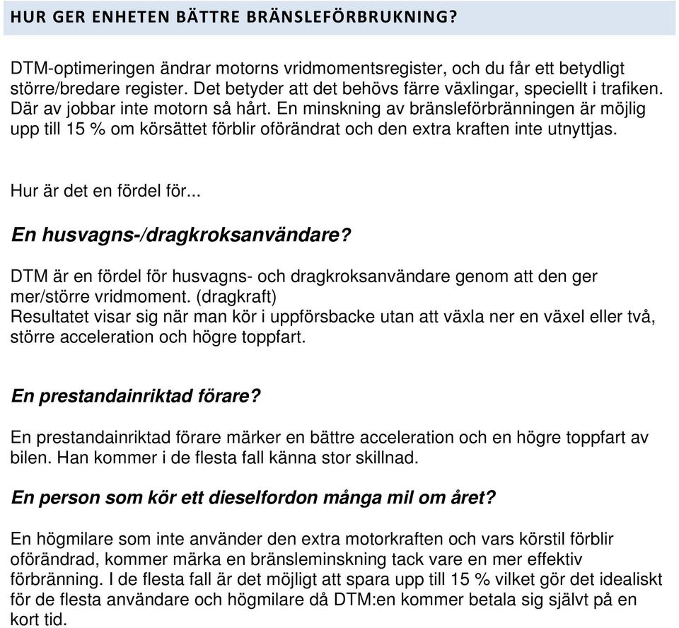 En minskning av bränsleförbränningen är möjlig upp till 15 % om körsättet förblir oförändrat och den extra kraften inte utnyttjas. Hur är det en fördel för... En husvagns-/dragkroksanvändare?