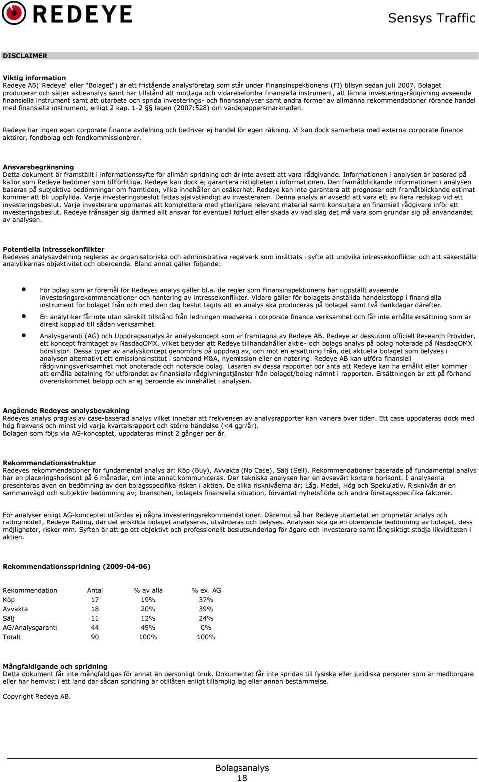 och sprida investerings- och finansanalyser samt andra former av allmänna rekommendationer rörande handel med finansiella instrument, enligt 2 kap. 1-2 lagen (2007:528) om värdepappersmarknaden.