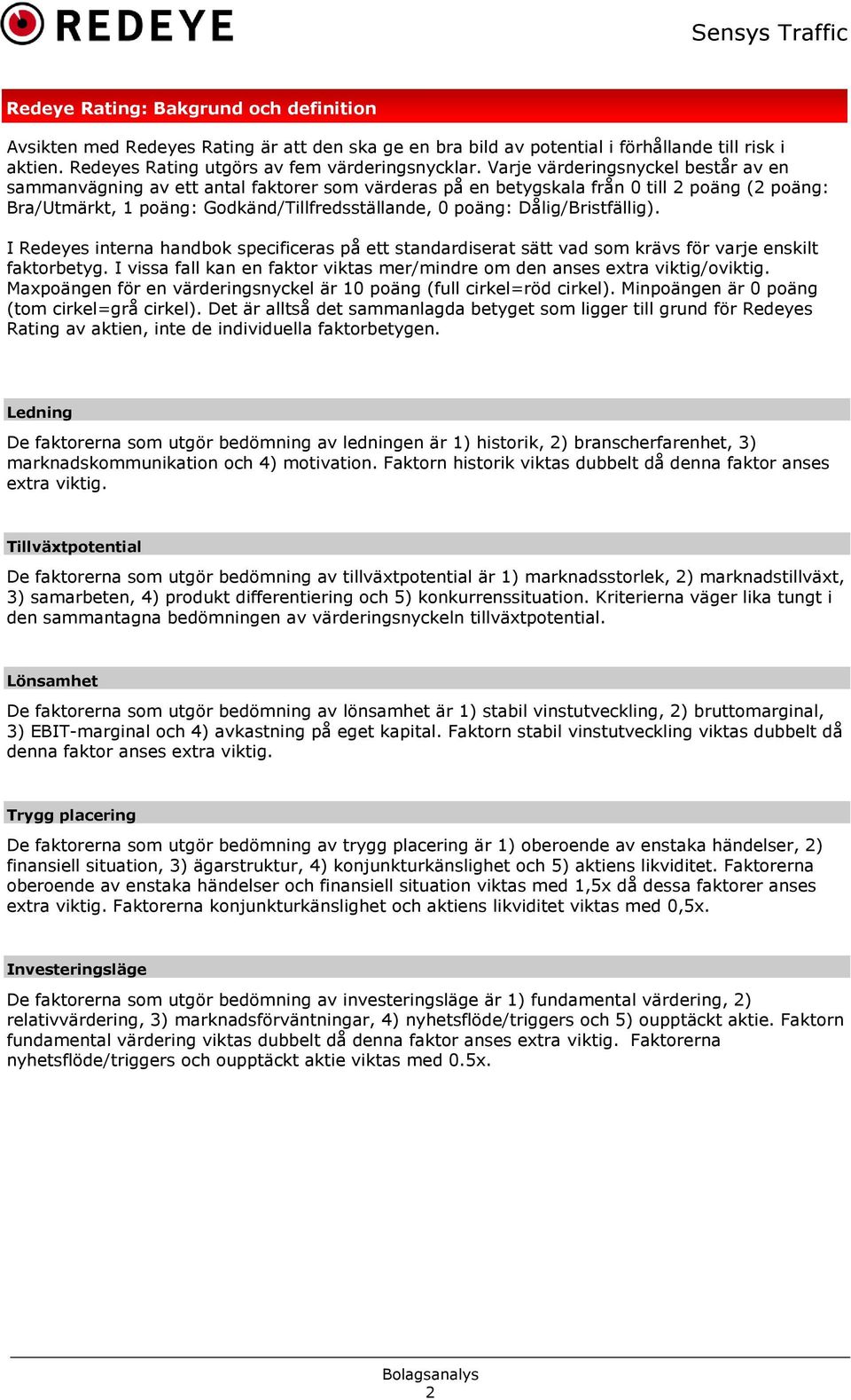 Dålig/Bristfällig). I Redeyes interna handbok specificeras på ett standardiserat sätt vad som krävs för varje enskilt faktorbetyg.