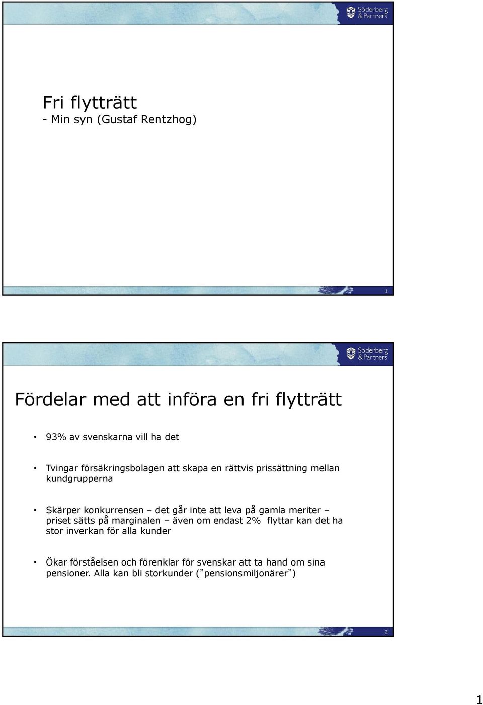 att leva på gamla meriter priset sätts på marginalen även om endast 2% flyttar kan det ha stor inverkan för alla