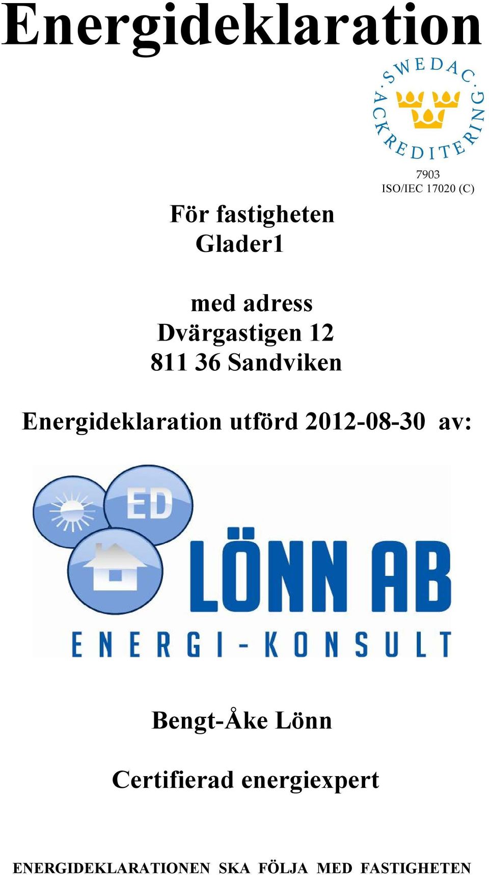 utförd 2012-08-30 av: Bengt-Åke Lönn Certifierad