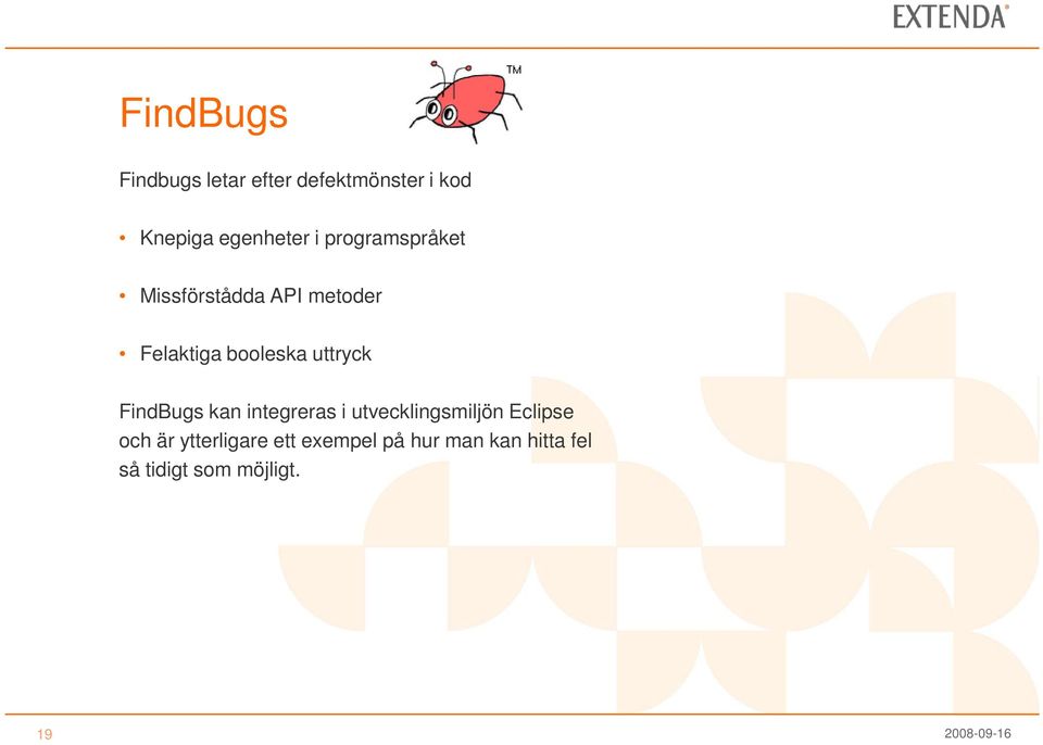 uttryck FindBugs kan integreras i utvecklingsmiljön Eclipse och är
