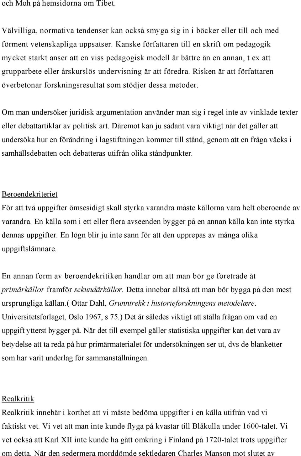 Risken är att författaren överbetonar forskningsresultat som stödjer dessa metoder.