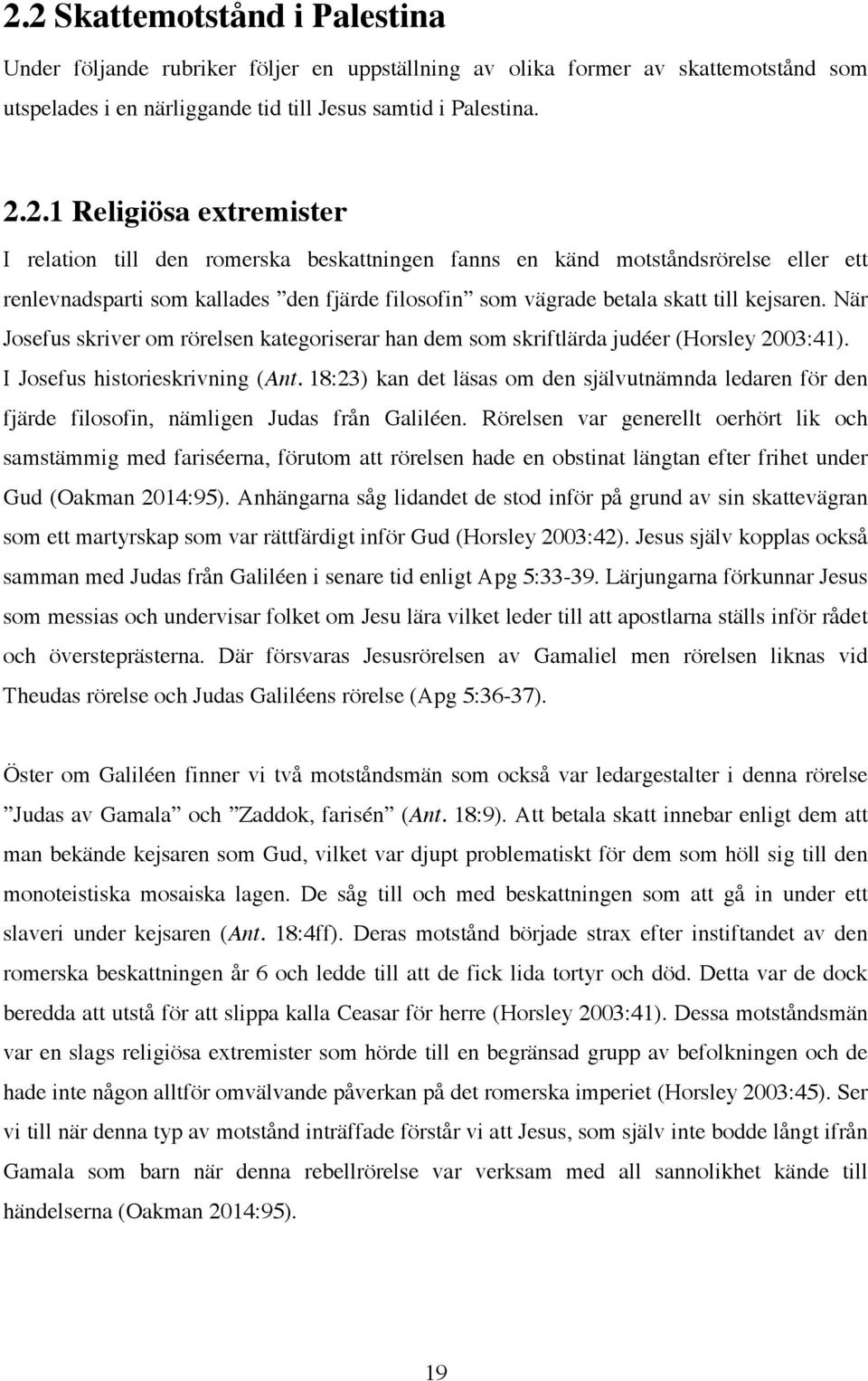 18:23) kan det läsas om den självutnämnda ledaren för den fjärde filosofin, nämligen Judas från Galiléen.