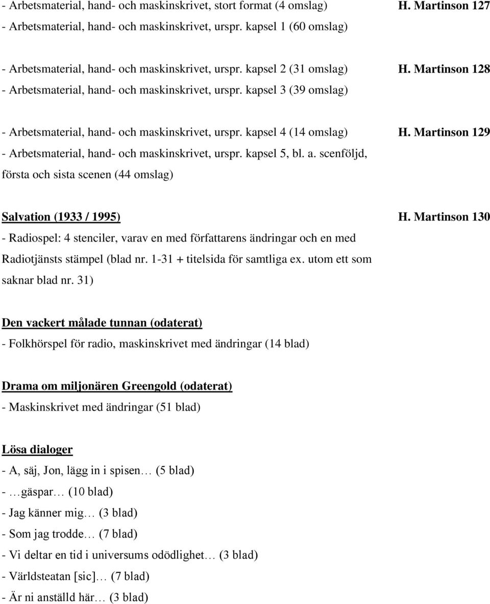 Martinson 128 - Arbetsmaterial, hand- och maskinskrivet, urspr. kapsel 4 (14 omslag) - Arbetsmaterial, hand- och maskinskrivet, urspr. kapsel 5, bl. a.