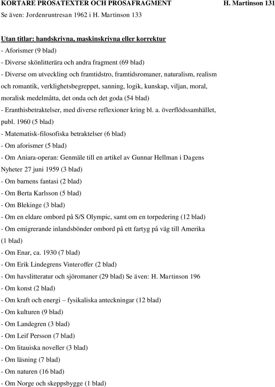 framtidsromaner, naturalism, realism och romantik, verklighetsbegreppet, sanning, logik, kunskap, viljan, moral, moralisk medelmåtta, det onda och det goda (54 blad) - Eranthisbetraktelser, med