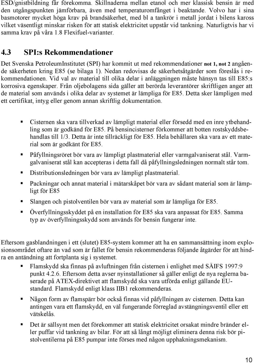 Naturligtvis har vi samma krav på våra 1.8 Flexifuel-varianter. 4.