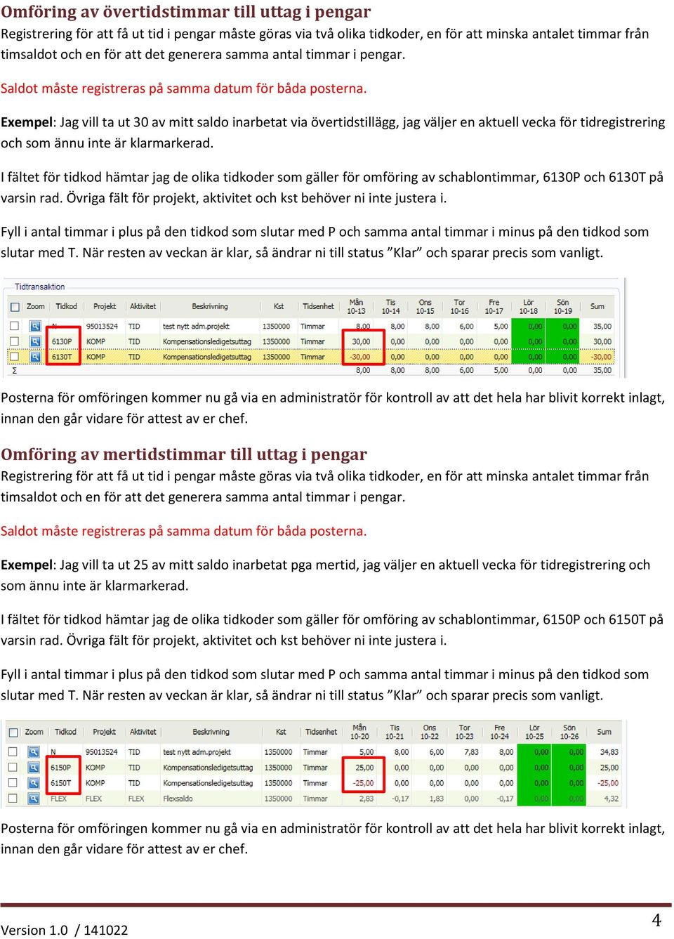 I fältet för tidkod hämtar jag de olika tidkoder som gäller för omföring av schablontimmar, 6130P och 6130T på Omföring av mertidstimmar till uttag i