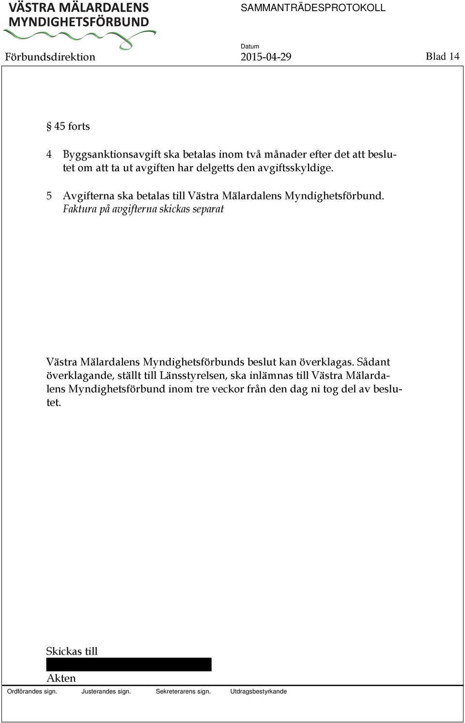 Faktura på avgifterna skickas separat Västra Mälardalens Myndighetsförbunds beslut kan överklagas.