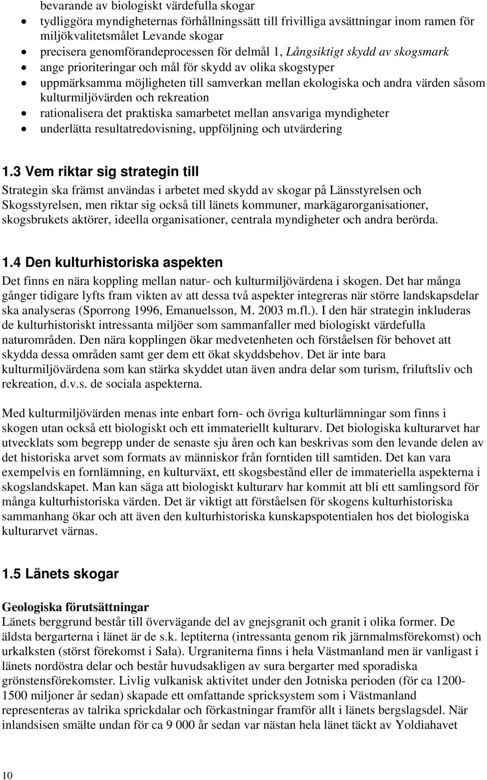 och rekreation rationalisera det praktiska samarbetet mellan ansvariga myndigheter underlätta resultatredovisning, uppföljning och utvärdering 1.