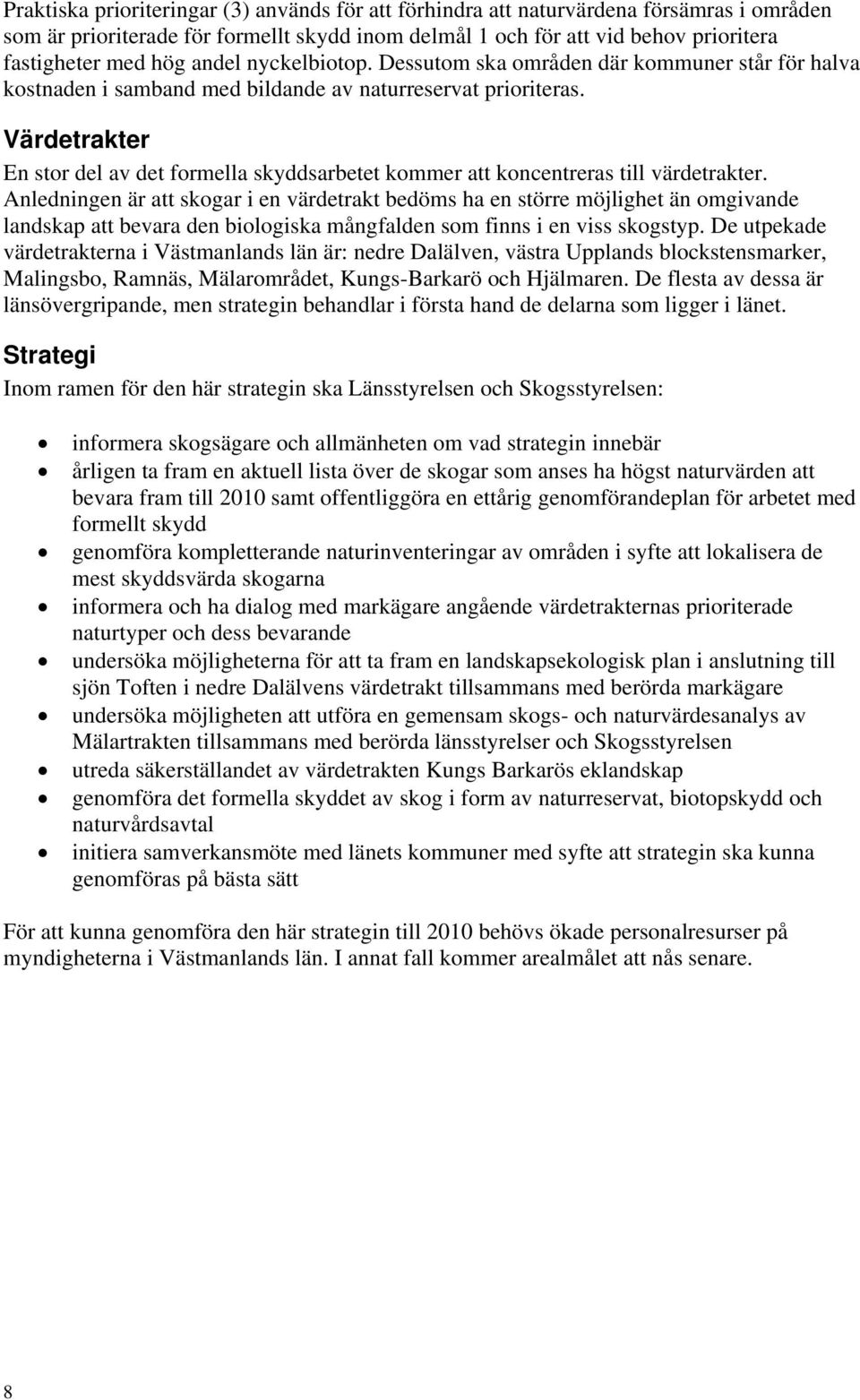 Värdetrakter En stor del av det formella skyddsarbetet kommer att koncentreras till värdetrakter.