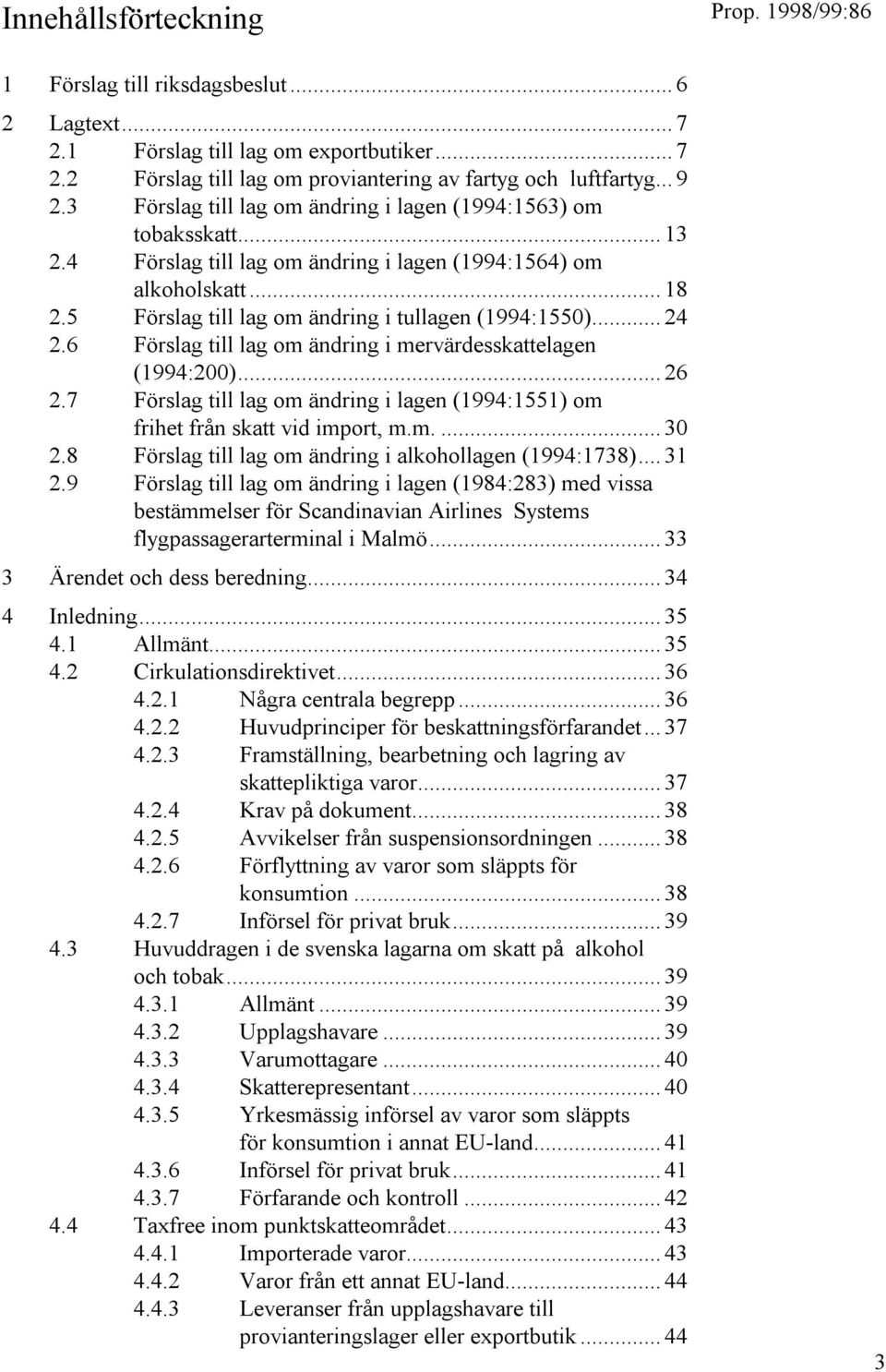 .. 24 2.6 Förslag till lag om ändring i mervärdesskattelagen (1994:200)... 26 2.7 Förslag till lag om ändring i lagen (1994:1551) om frihet från skatt vid import, m.m.... 30 2.