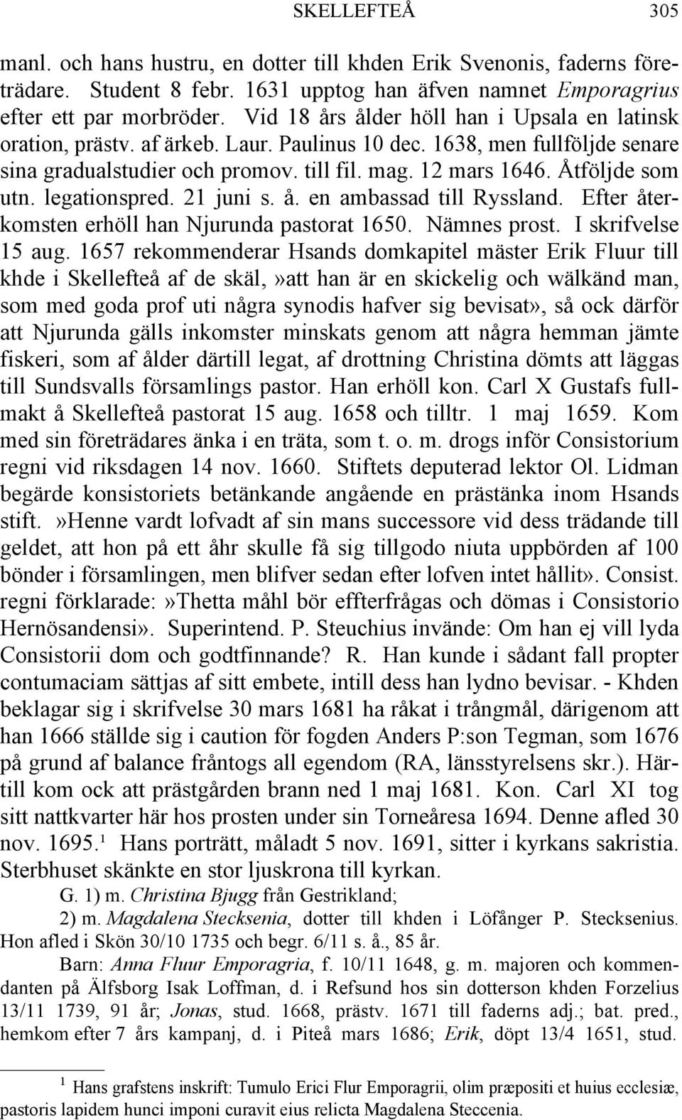 Åtföljde som utn. legationspred. 21 juni s. å. en ambassad till Ryssland. Efter återkomsten erhöll han Njurunda pastorat 1650. Nämnes prost. I skrifvelse 15 aug.