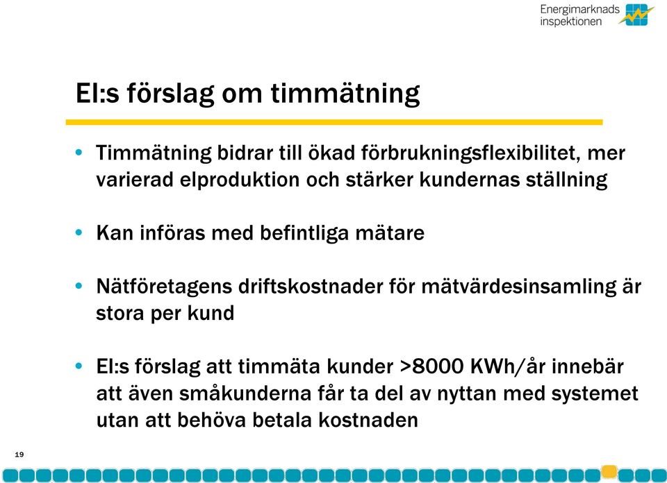 driftskostnader för mätvärdesinsamling är stora per kund EI:s förslag att timmäta kunder >8000