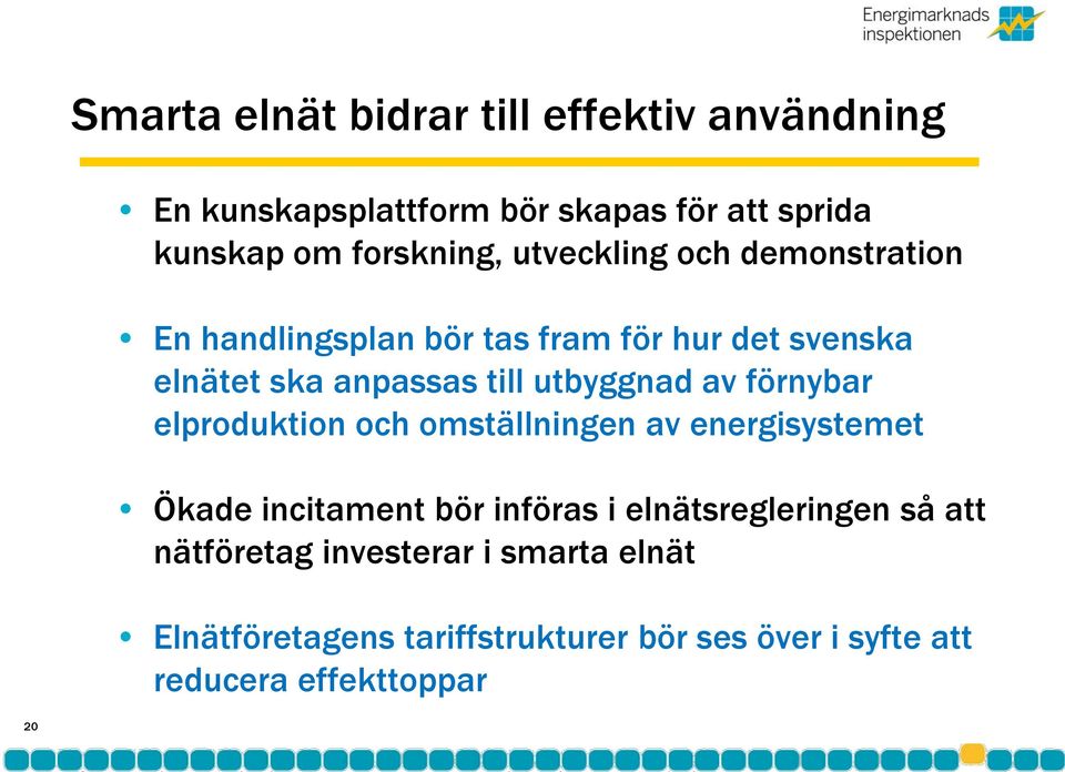 av förnybar elproduktion och omställningen av energisystemet Ökade incitament bör införas i elnätsregleringen så att