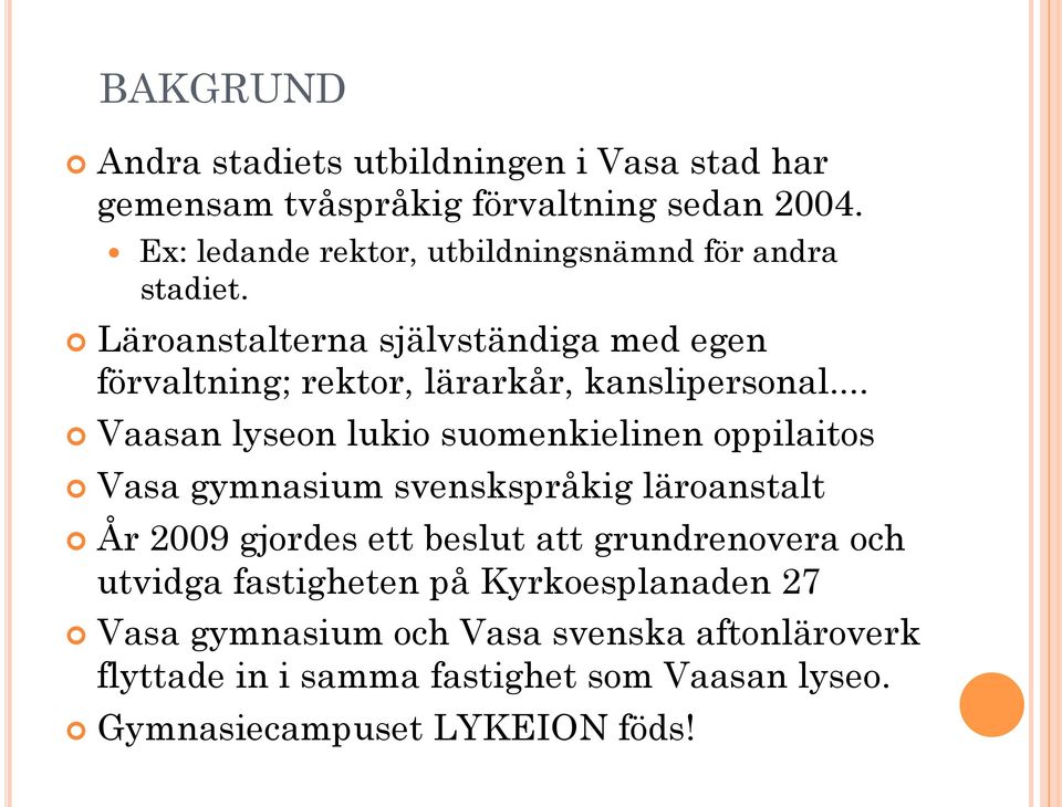 Läroanstalterna självständiga med egen förvaltning; rektor, lärarkår, kanslipersonal.