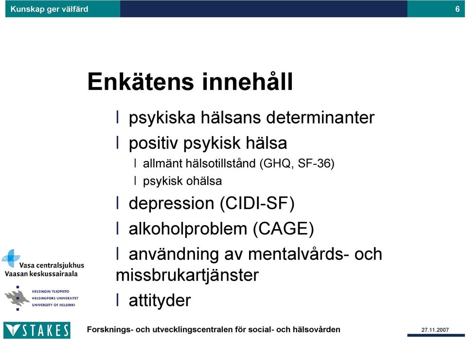 (GHQ, SF 36) psykisk ohälsa depression (CIDI SF)