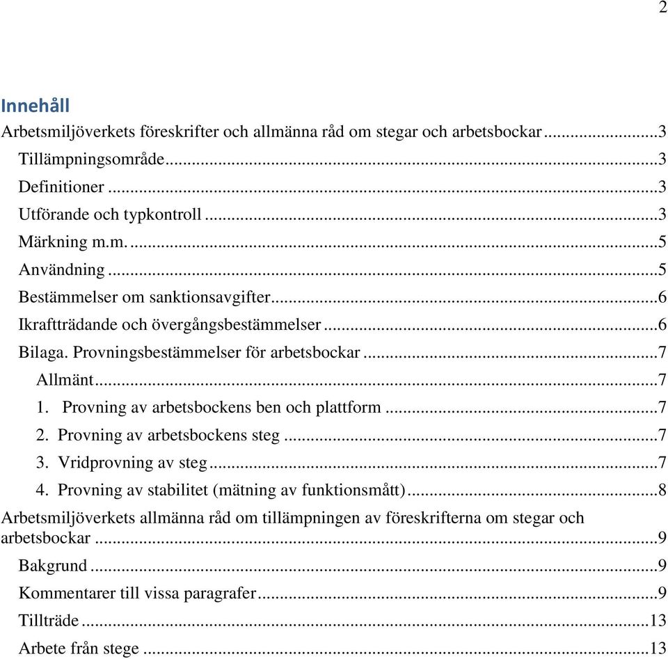 Provning av arbetsbockens ben och plattform... 7 2. Provning av arbetsbockens steg... 7 3. Vridprovning av steg... 7 4. Provning av stabilitet (mätning av funktionsmått).