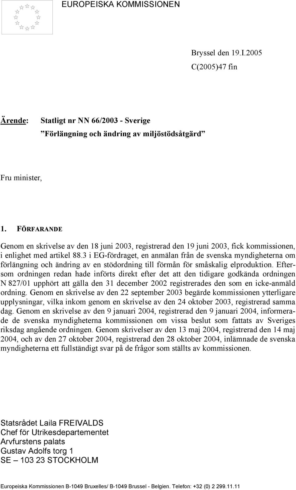 3 i EG-fördraget, en anmälan från de svenska myndigheterna om förlängning och ändring av en stödordning till förmån för småskalig elproduktion.