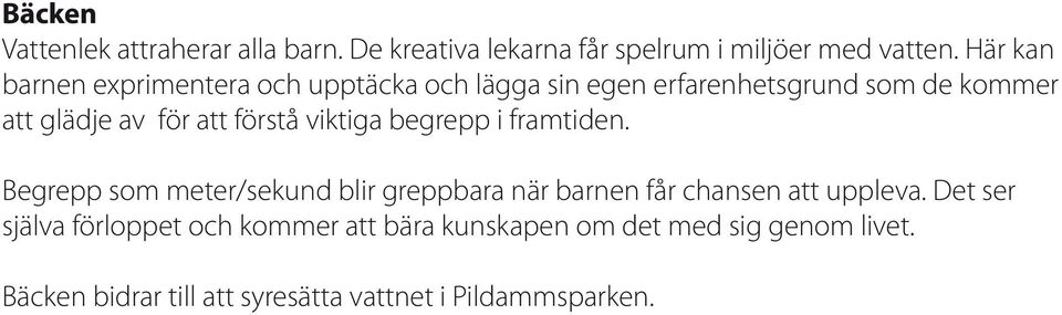 förstå viktiga begrepp i framtiden. Begrepp som meter/sekund blir greppbara när barnen får chansen att uppleva.