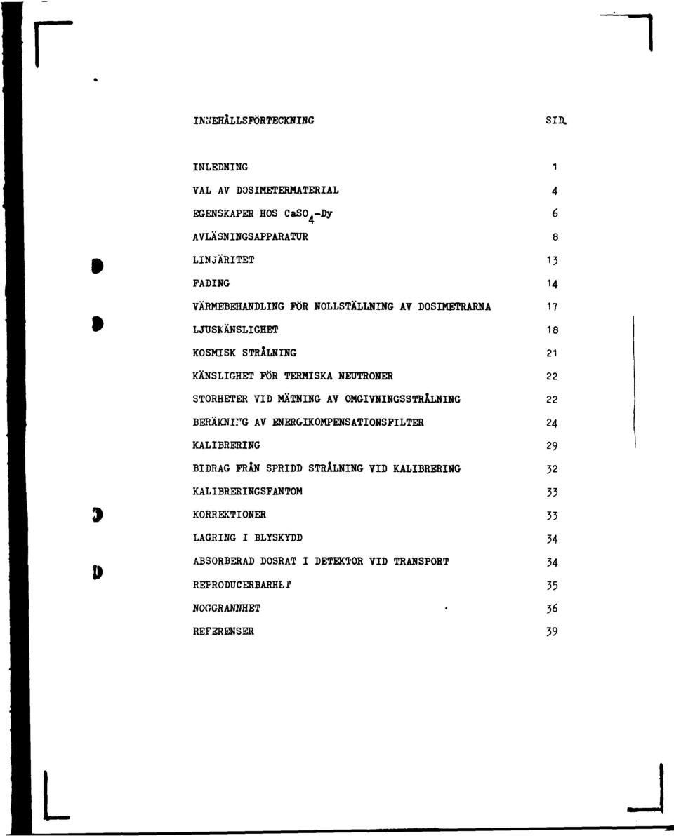 TERMISKA NEUTRONER STORHETER VID MÄTNING AV OMGIVNINGSSTRÅNING BERÄKNirG AV ENER&IKOMPENSATIONSFITER KAIBRERING BIDRAG FRÅN SPRIDD