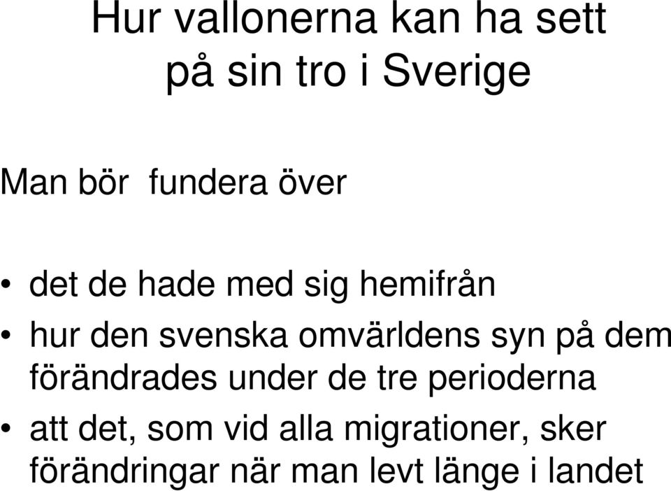 omvärldens syn på dem förändrades under de tre perioderna att