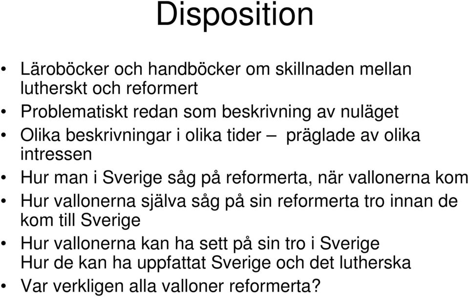 reformerta, när vallonerna kom Hur vallonerna själva såg på sin reformerta tro innan de kom till Sverige Hur