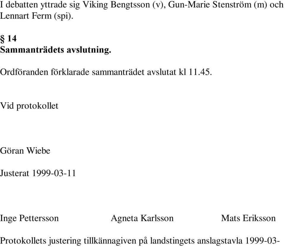 Vid protokollet Göran Wiebe Justerat 1999-03-11 Inge Pettersson Agneta Karlsson Mats