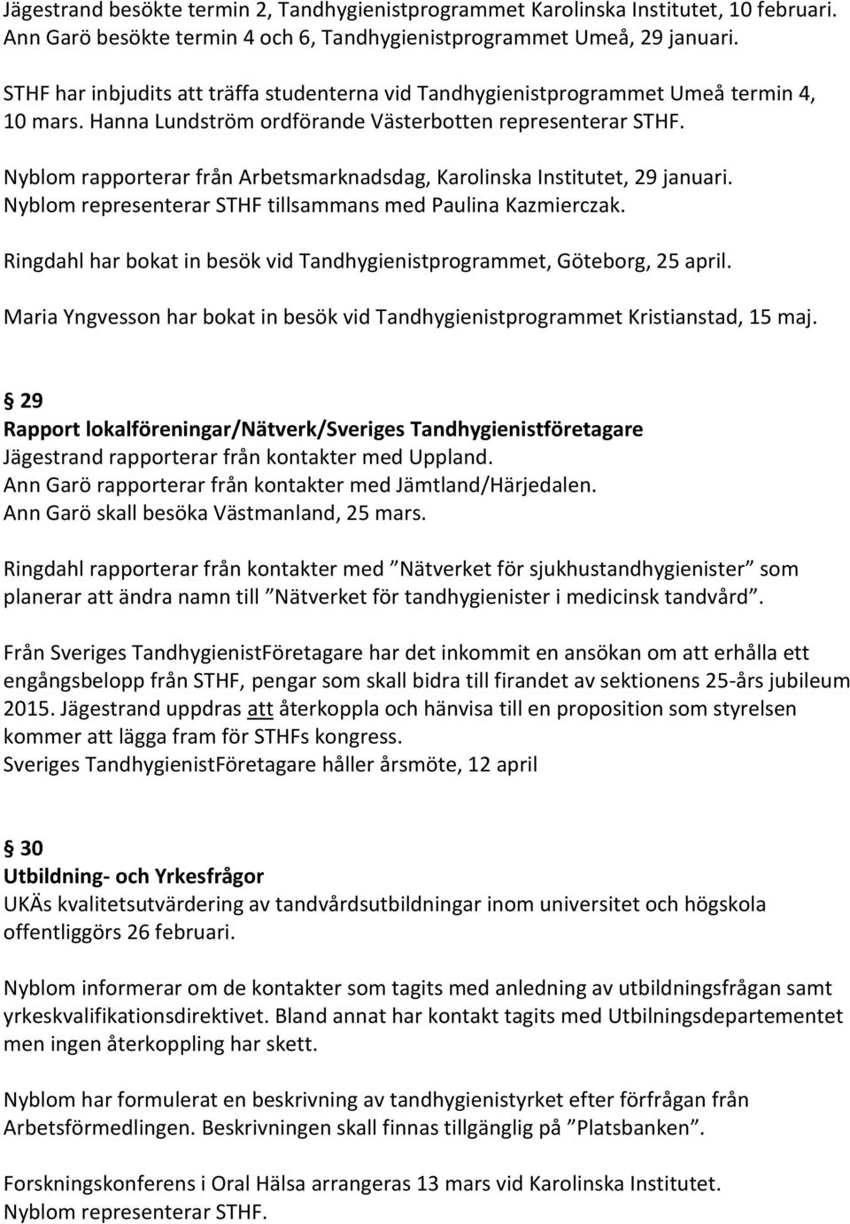 Nyblom rapporterar från Arbetsmarknadsdag, Karolinska Institutet, 29 januari. Nyblom representerar STHF tillsammans med Paulina Kazmierczak.