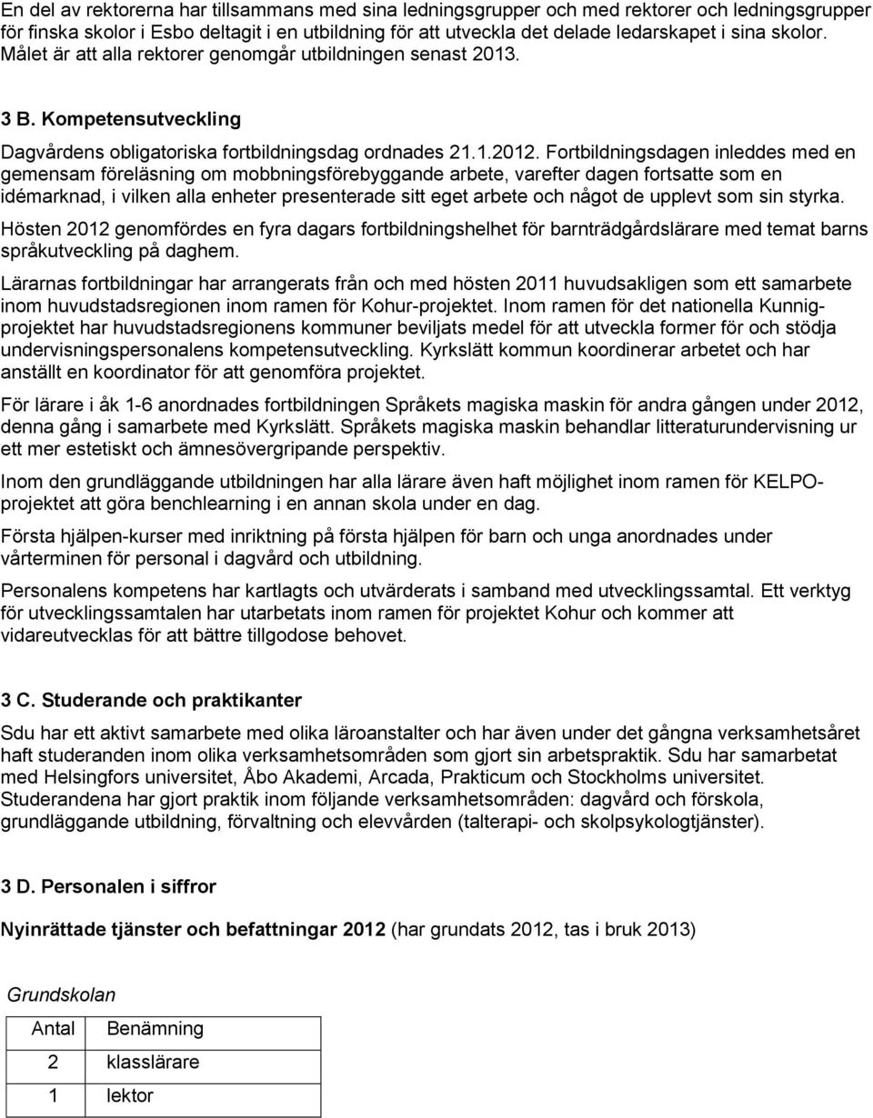 Fortbildningsdagen inleddes med en gemensam föreläsning om mobbningsförebyggande arbete, varefter dagen fortsatte som en idémarknad, i vilken alla enheter presenterade sitt eget arbete och något de