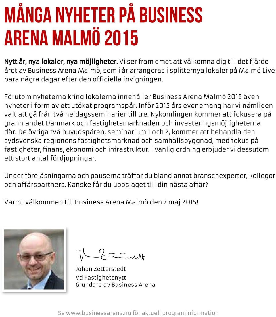 Förutom nyheterna kring lokalerna innehåller Business Arena Malmö 2015 även nyheter i form av ett utökat programspår.