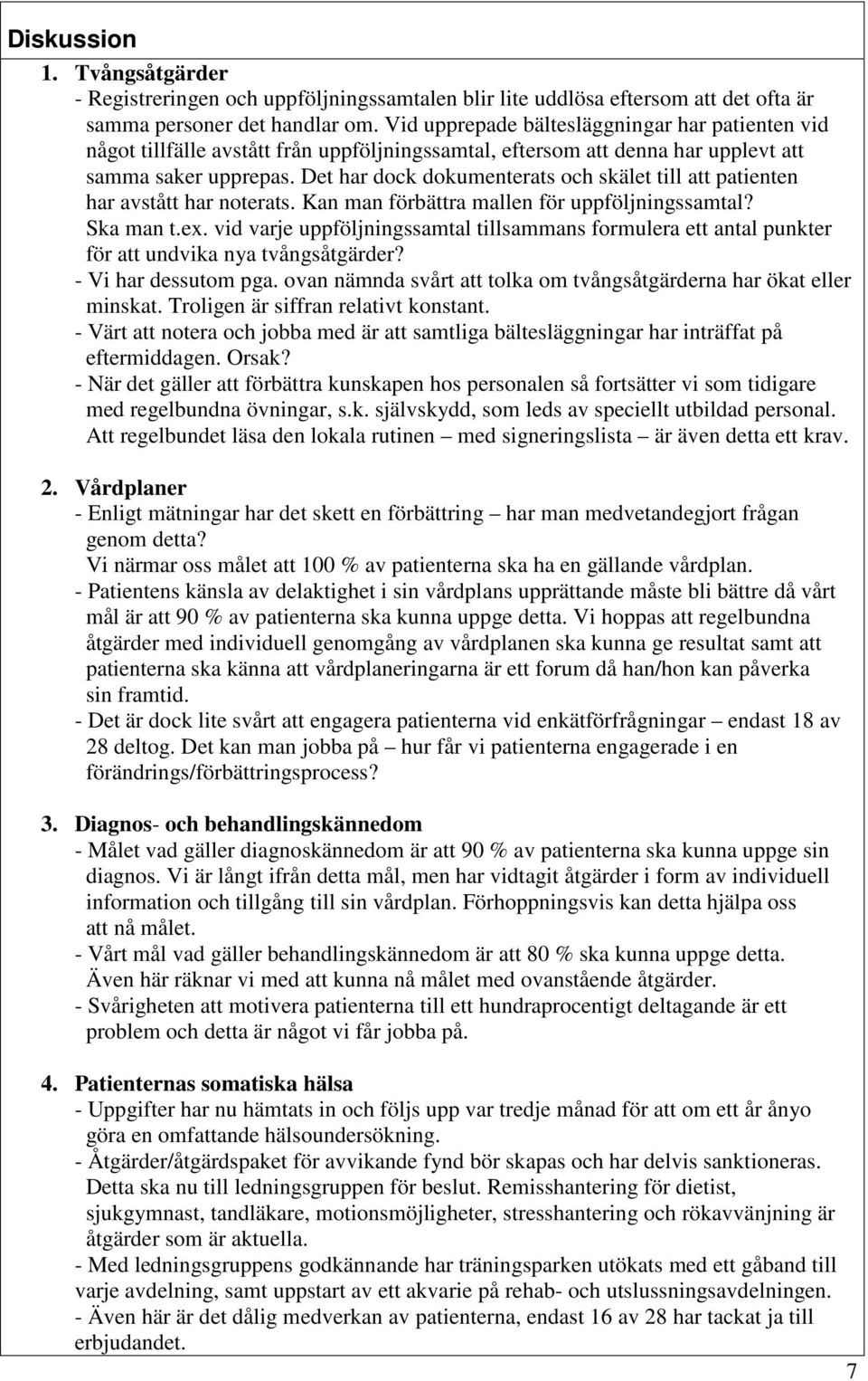 Det har dock dokumenterats och skälet till att patienten har avstått har noterats. Kan man förbättra mallen för uppföljningssamtal? Ska man t.ex.