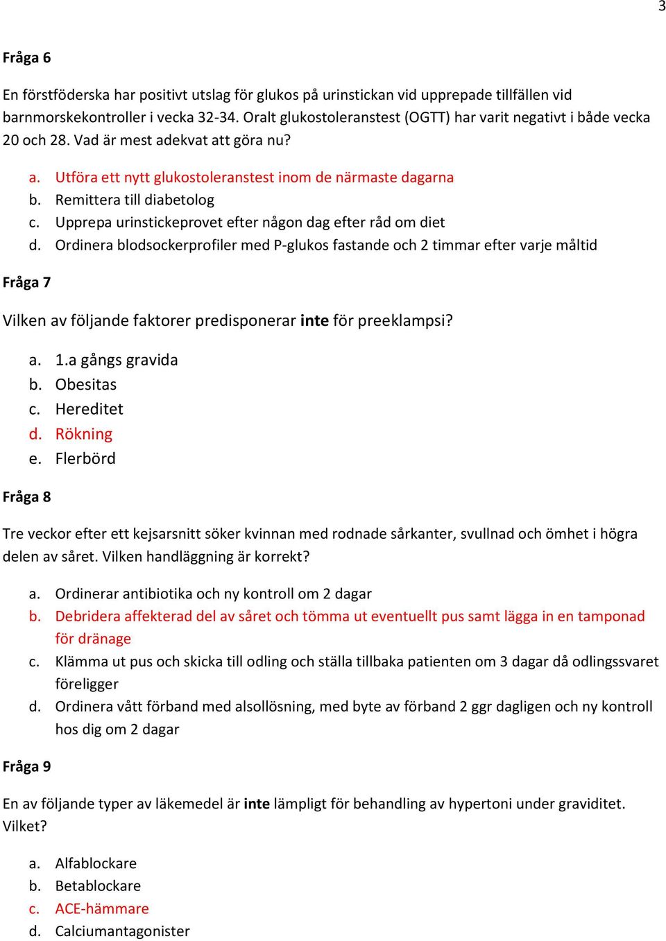 Remittera till diabetolog c. Upprepa urinstickeprovet efter någon dag efter råd om diet d.