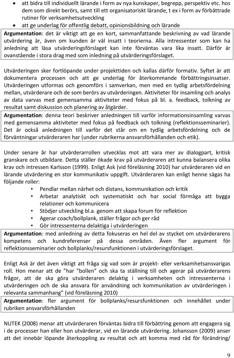 Argumentation: det är viktigt att ge en kort, sammanfattande beskrivning av vad lärande utvärdering är, även om kunden är väl insatt i teorierna.