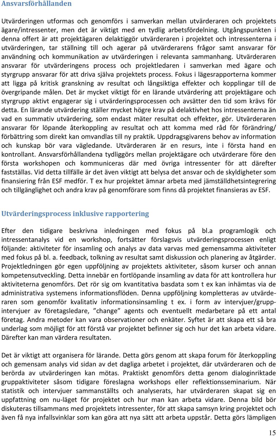 användning och kommunikation av utvärderingen i relevanta sammanhang.