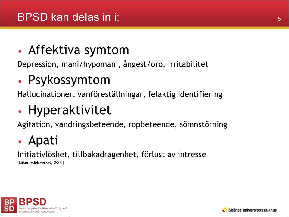 identifiering Hyperaktivitet Agitation, vandringsbeteende, ropbeteende,