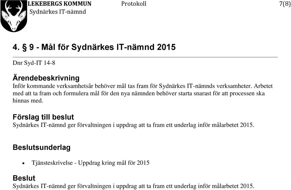 Arbetet med att ta fram och formulera mål för den nya nämnden behöver starta snarast för att processen ska