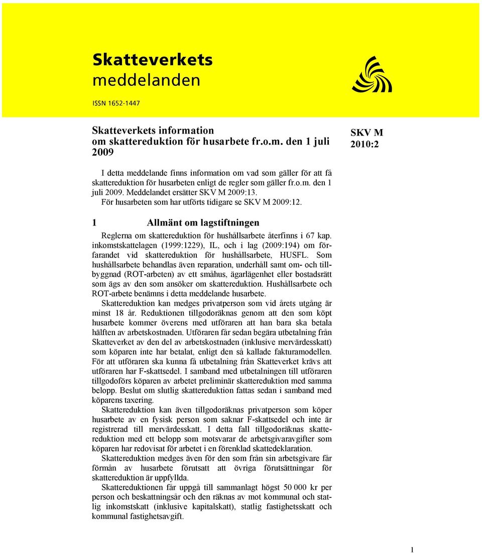 1 Allmänt om lagstiftningen Reglerna om skattereduktion för hushållsarbete återfinns i 67 kap.