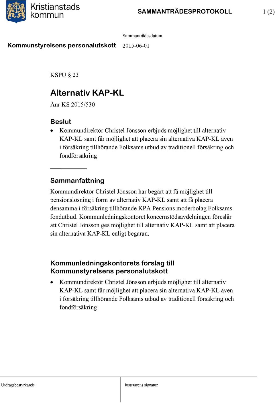 form av alternativ KAP-KL samt att få placera densamma i försäkring tillhörande KPA Pensions moderbolag Folksams fondutbud.