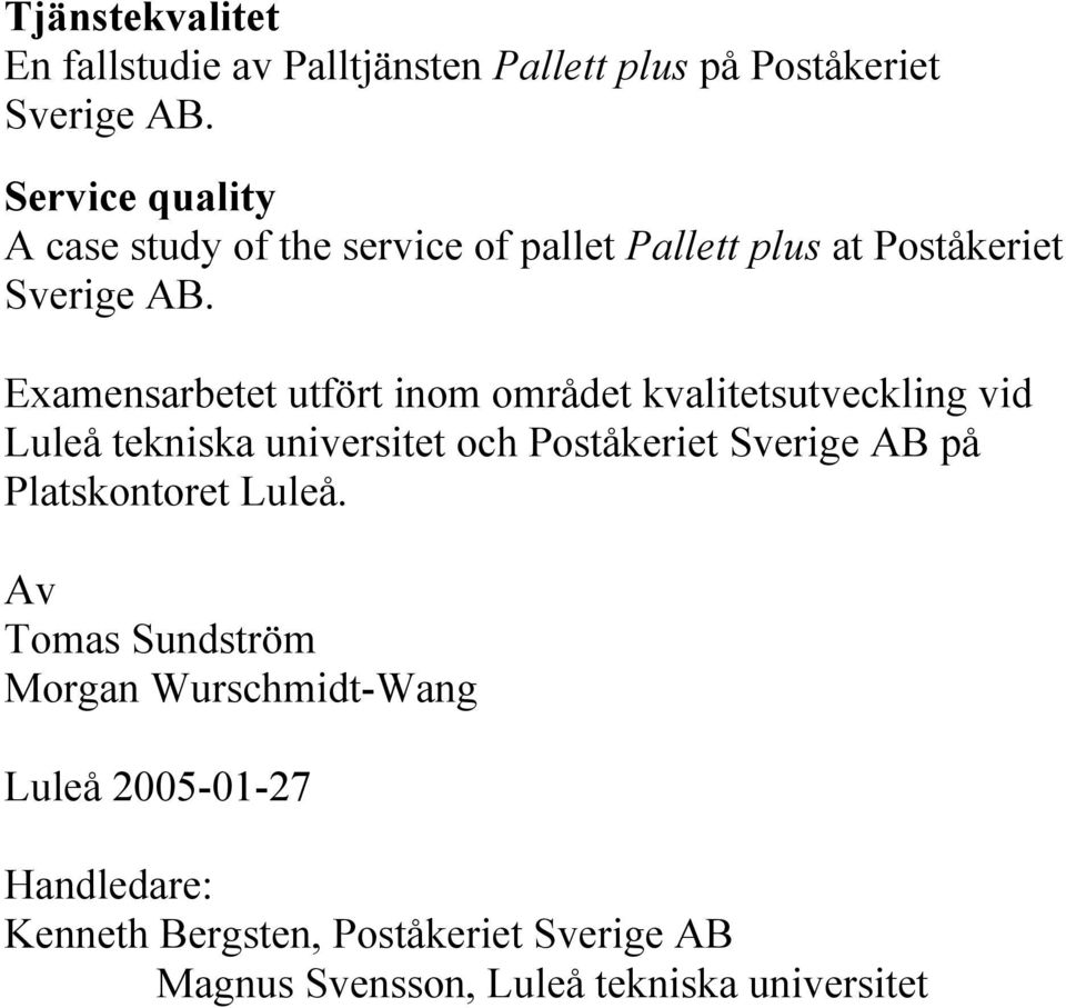 Examensarbetet utfört inom området kvalitetsutveckling vid Luleå tekniska universitet och Poståkeriet Sverige AB på