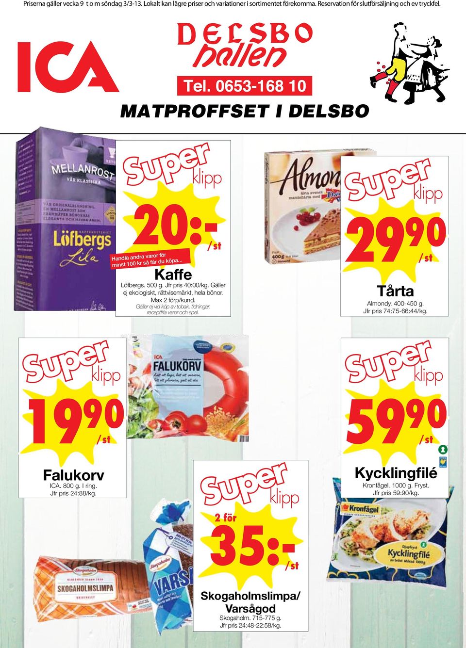 Gäller ej ekologiskt, rättvisemärkt, hela bönor. Max p/kund. Gäller ej vid köp av tobak, tidningar, receptfria varor och spel. Super klipp 29 90 Tårta Almondy. 400-450 g.