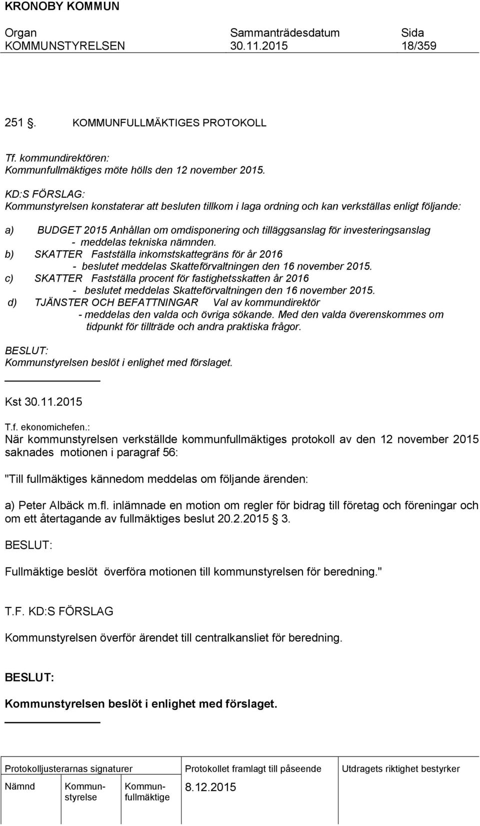 tekniska nämnden. b) SKATTER Fastställa inkomstskattegräns för år 2016 - beslutet meddelas Skatteförvaltningen den 16 november 2015.