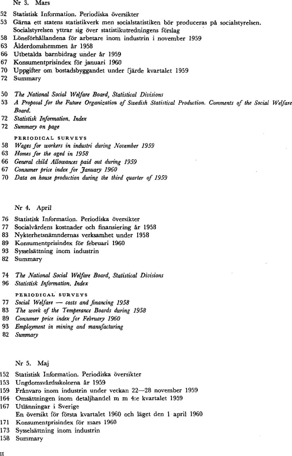 Konsumentprisindex för januari 1960 70 Uppgifter om bostadsbyggandet under fjärde kvartalet 1959 72 Summary 50 The National Social Welfare Board, Statistical Divisions 53 A Proposal for the Future